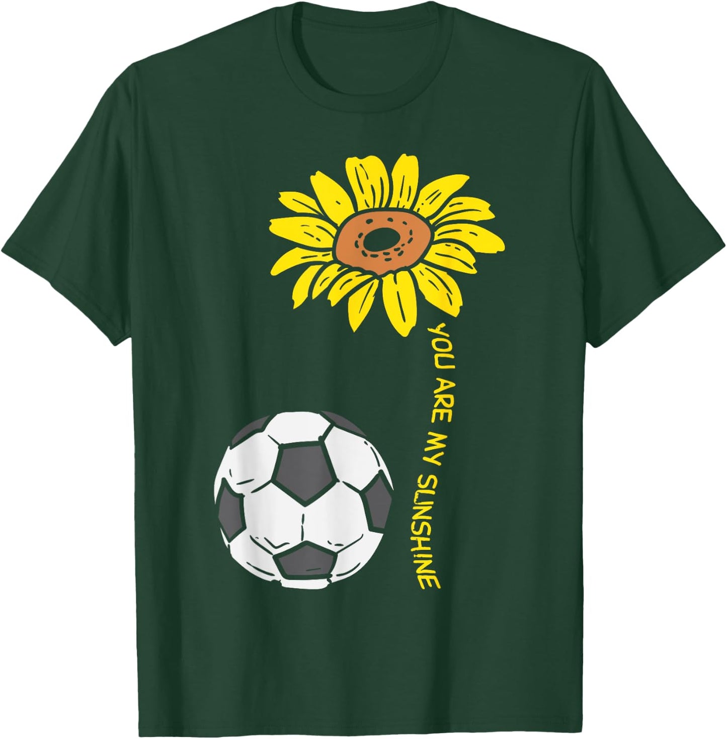 You Are My Sunshine Sunflower Soccer Football Girls Women T-Shirt - T-Shirt | Forest