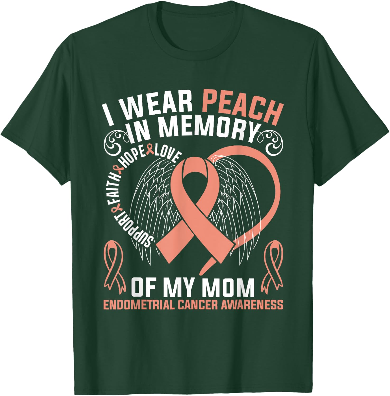 I Wear Peach In Memory Of My Mom Endometrial Cancer Awarene T-Shirt - T-Shirt | Forest
