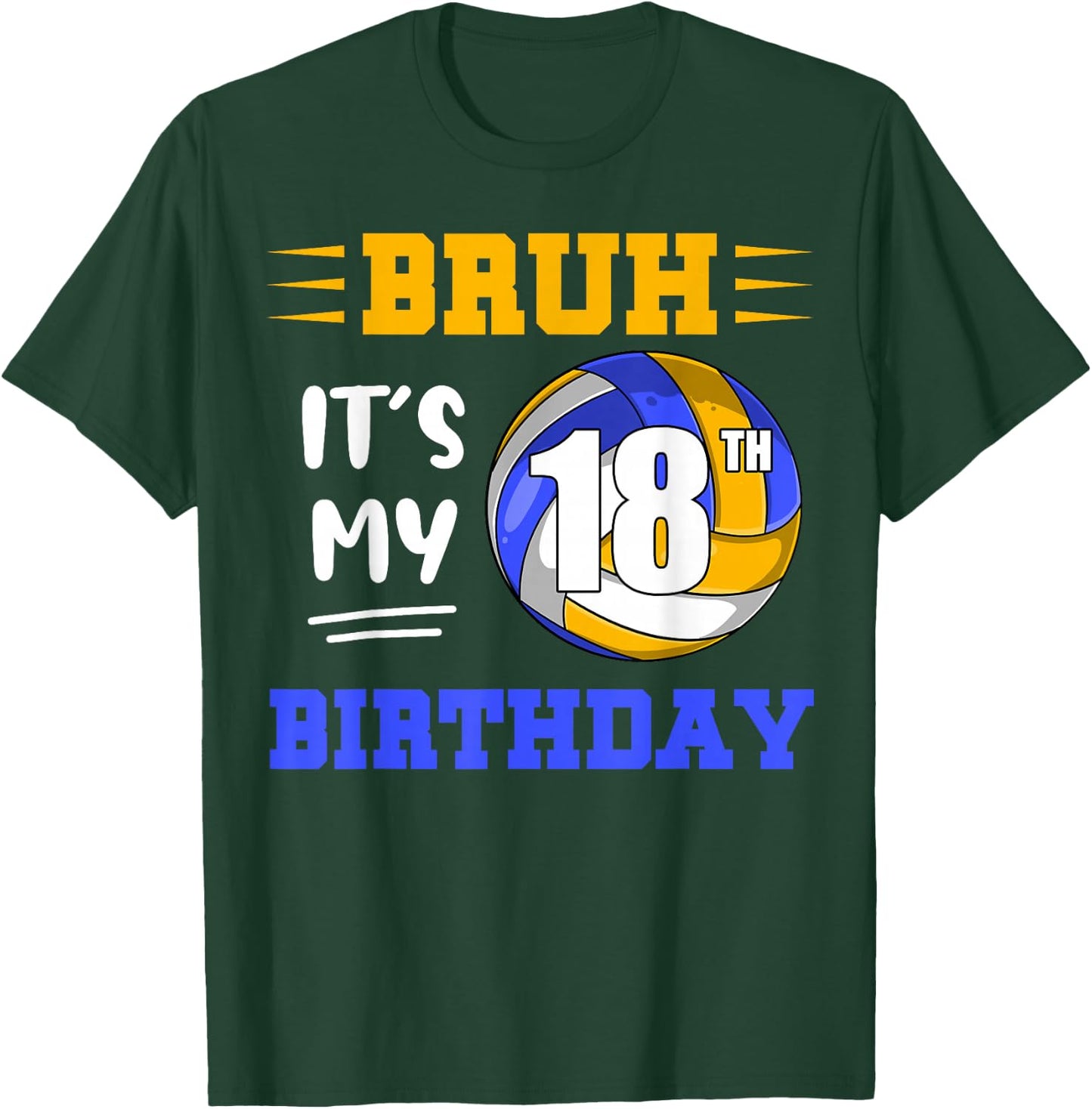 Bruh It's My 18th Birthday Volleyball Lovers 18 Years Old T-Shirt - T-Shirt | Forest