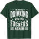 I'm Never Drinking With You Fuckers Again - Funny Drinking T-Shirt - T-Shirt | Forest