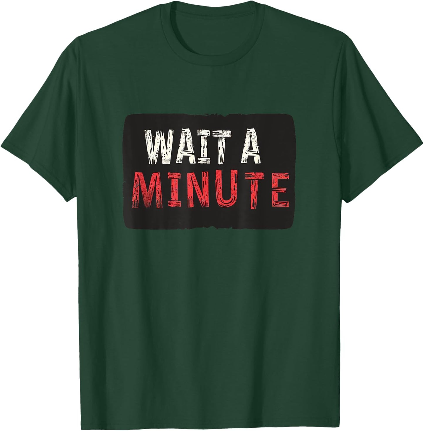 Wait a Minute Statement T-Shirt - T-Shirt | Forest