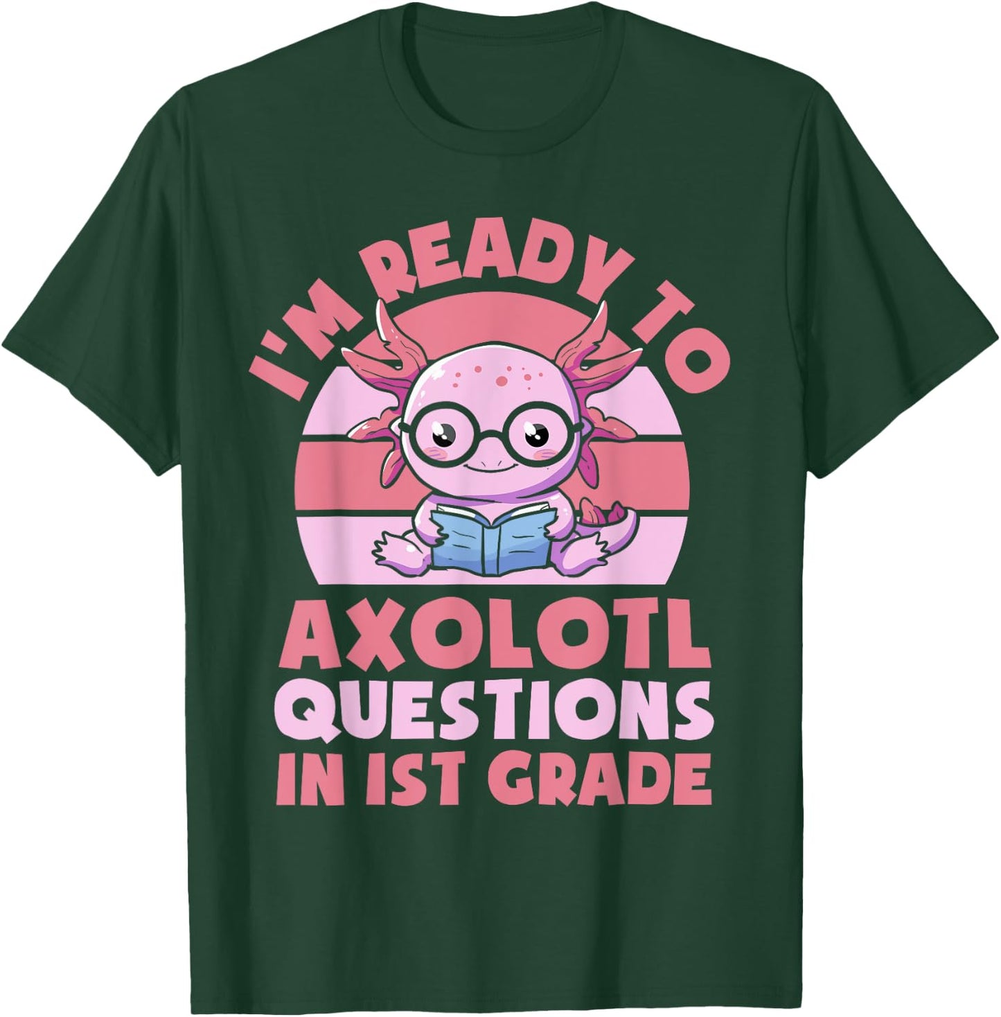 I'm Ready To Axolotl Questions In 1st Grade Back To School T-Shirt - T-Shirt | Forest