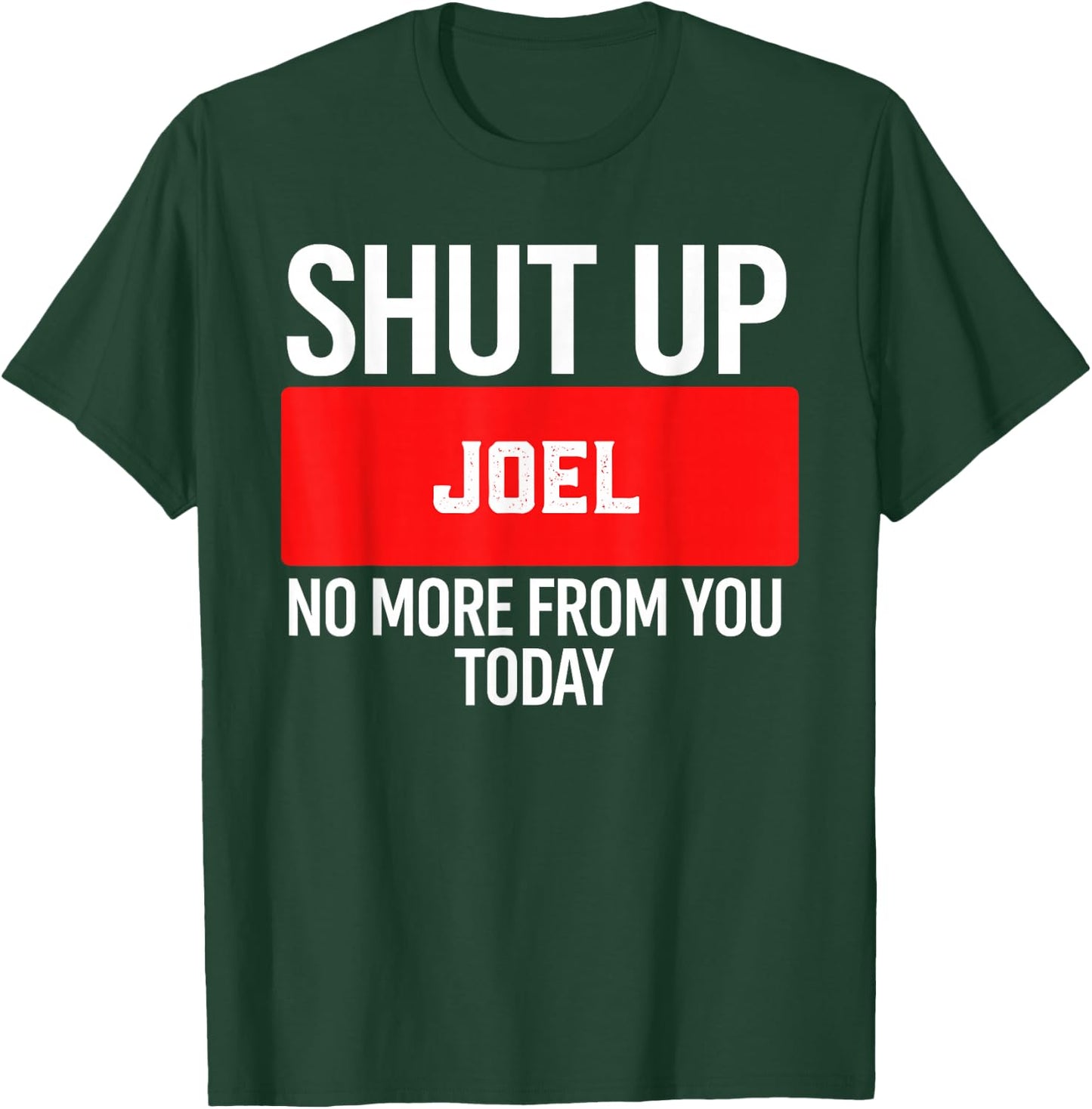 Shut Up Joel No More from You Today Joel T-Shirt - T-Shirt | Forest