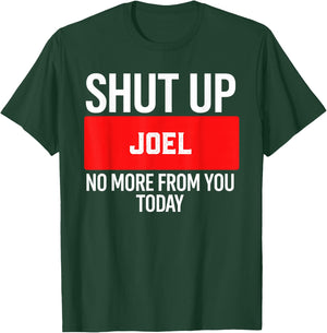 Shut Up Joel No More from You Today Joel T-Shirt - T-Shirt | Forest