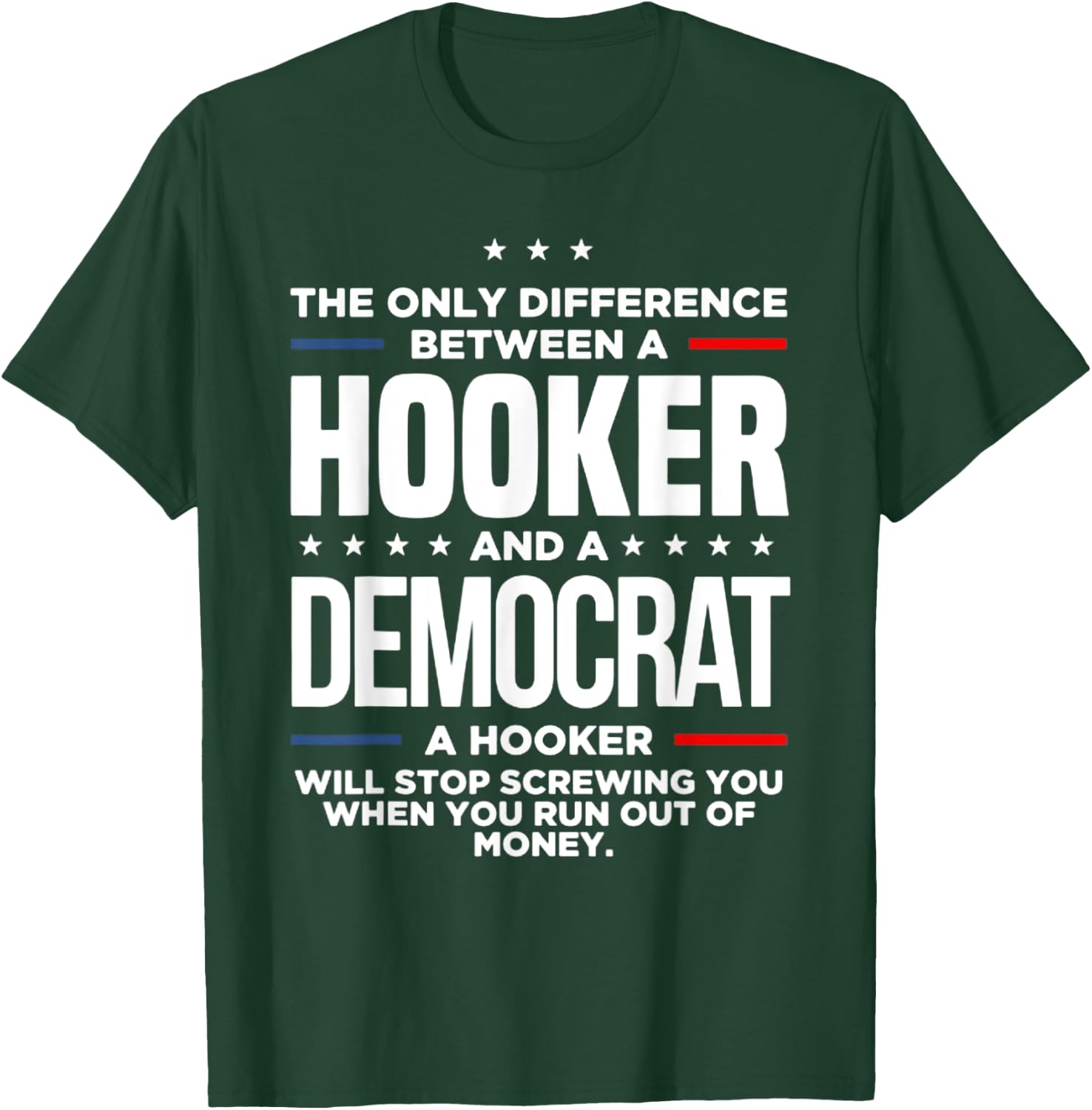 The Only Difference Between A Hooker And A Democrat T-Shirt - T-Shirt | Forest
