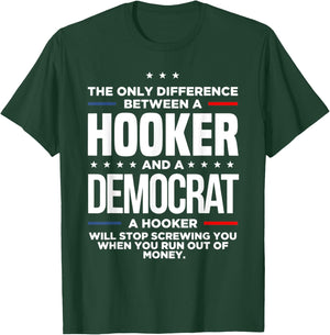 The Only Difference Between A Hooker And A Democrat T-Shirt - T-Shirt | Forest