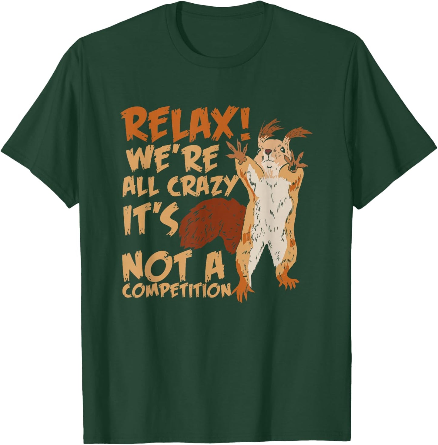 Squirrel Relax We're All Crazy It's Not A Competition T-Shirt - T-Shirt | Forest
