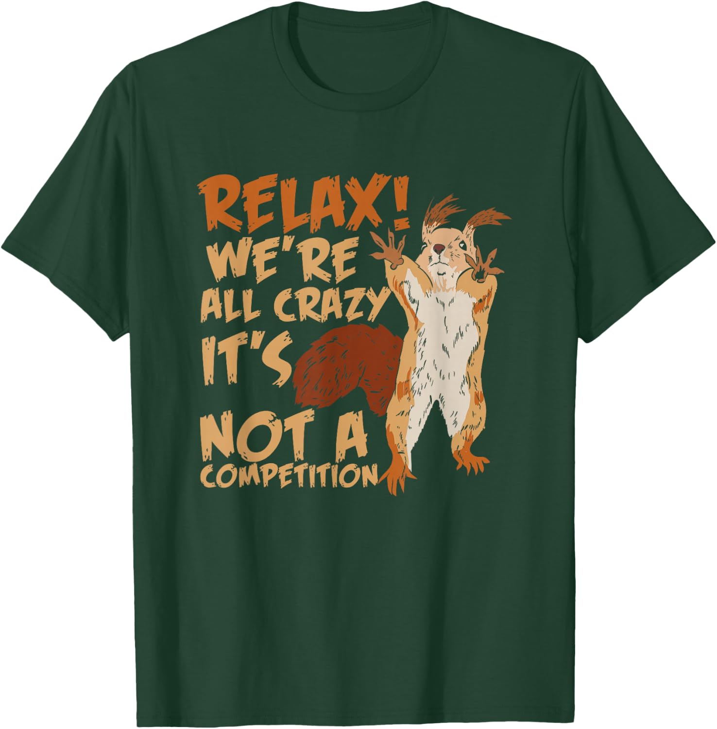 Squirrel Relax We're All Crazy It's Not A Competition T-Shirt - T-Shirt | Forest
