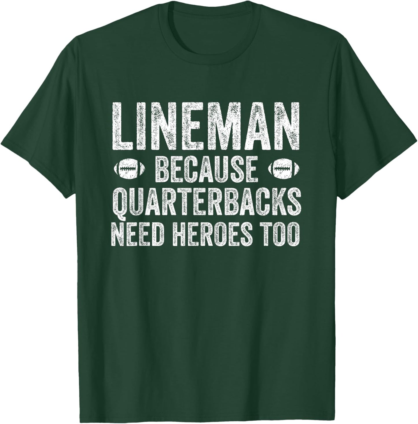 Lineman Because Quarterbacks Need Heroes | Football Linemen T-Shirt - T-Shirt | Forest
