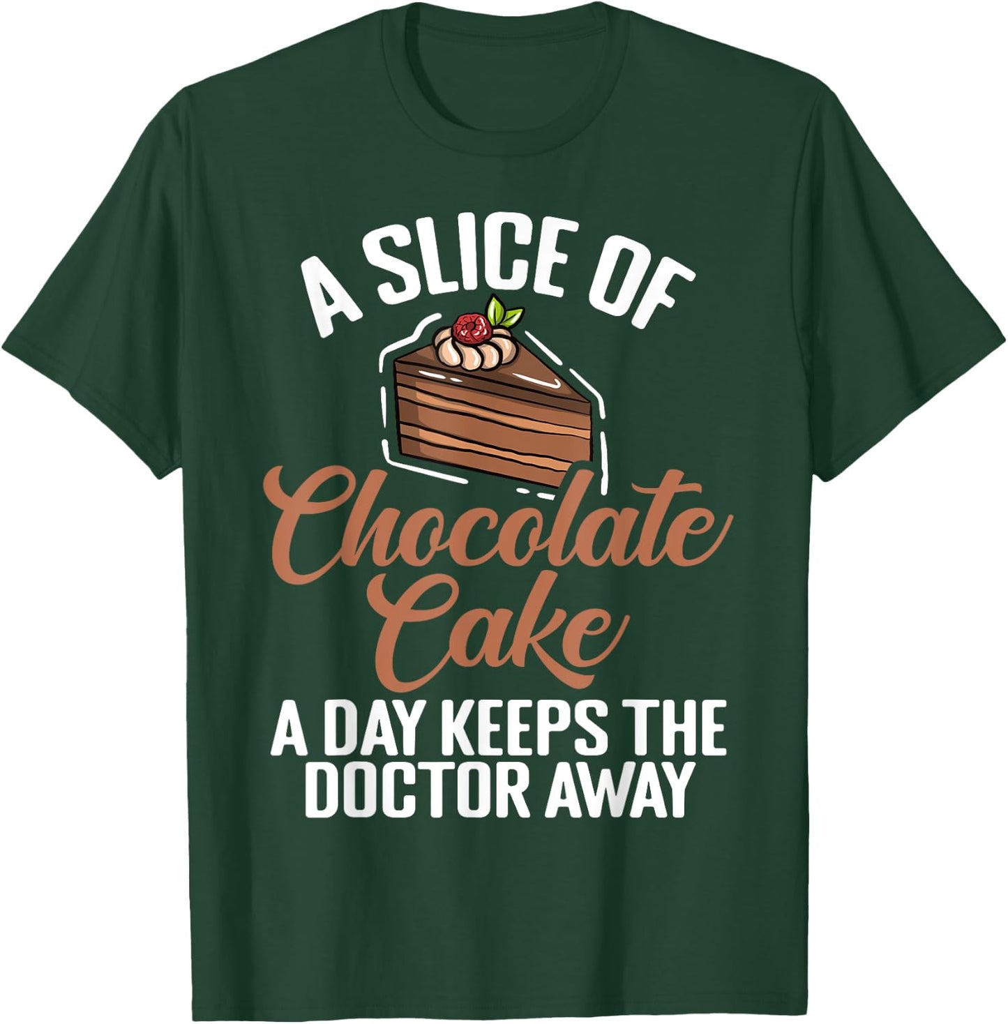 A Slice of Chocolate Cake a Day keeps Doctor Chocolate Cake T-Shirt - T-Shirt | Forest