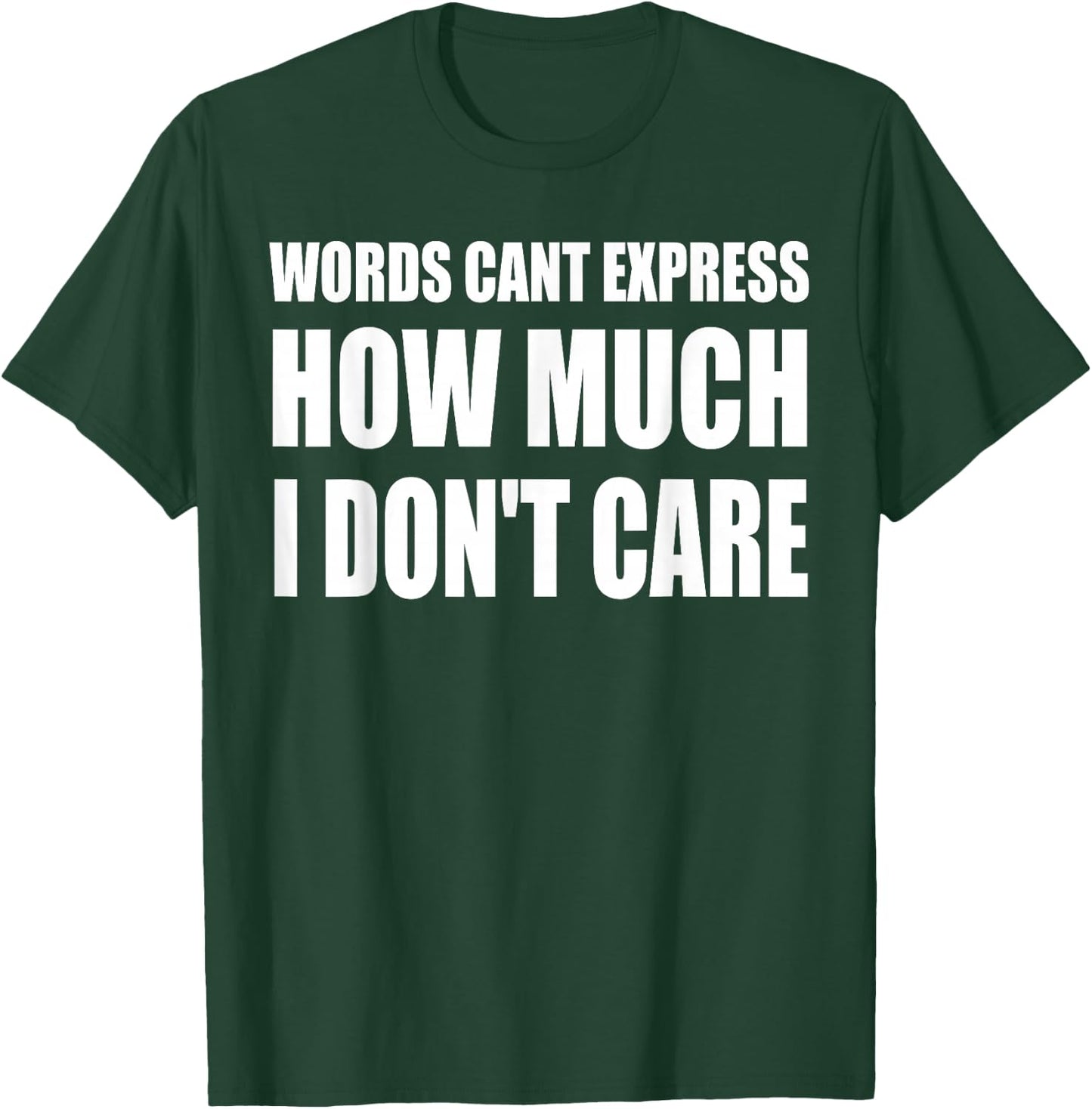 Words Can't Express How Much I Don't Care Funny Saying T-Shirt - T-Shirt | Forest