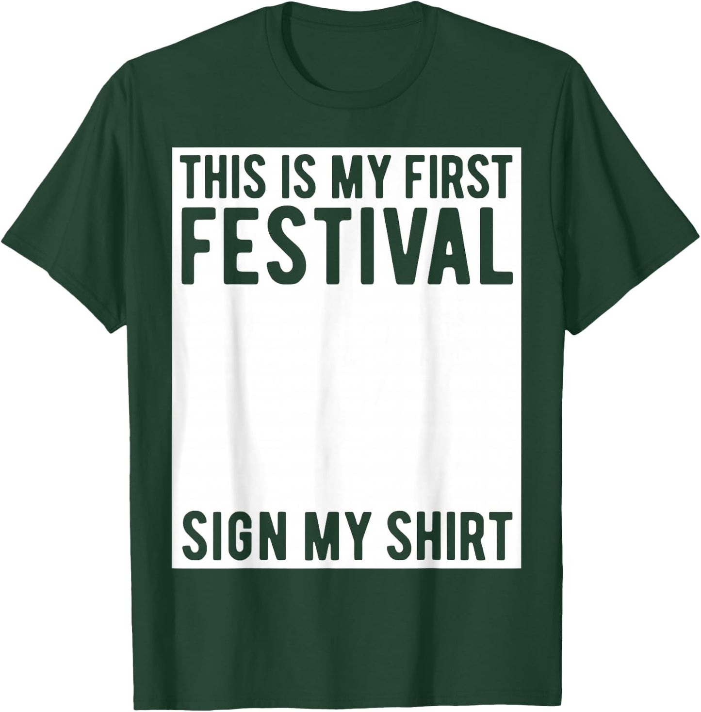 This is My First Festival Sign My Shirt Funny Music Concert T-Shirt - T-Shirt | Forest