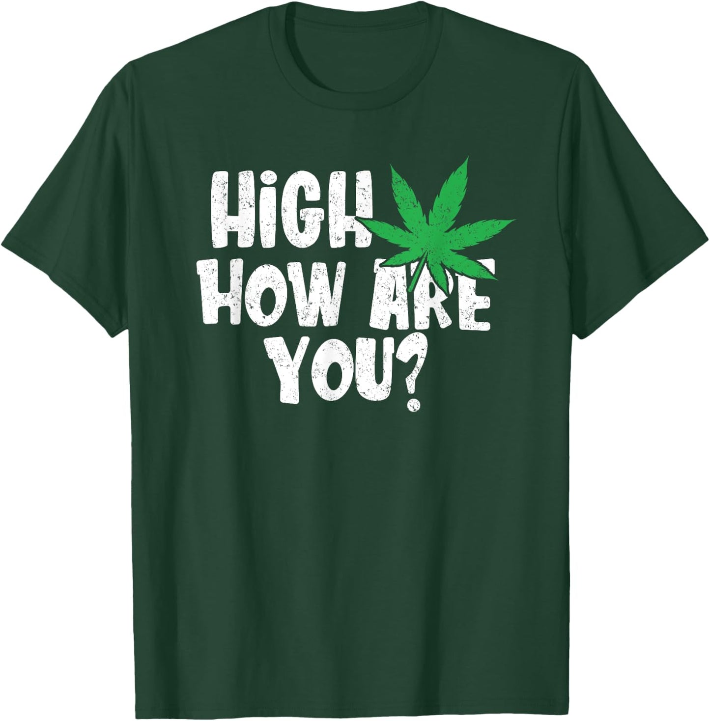 High How Are You? Stoner Weed Marijuana Smoker Funny Pot T-Shirt - T-Shirt | Forest