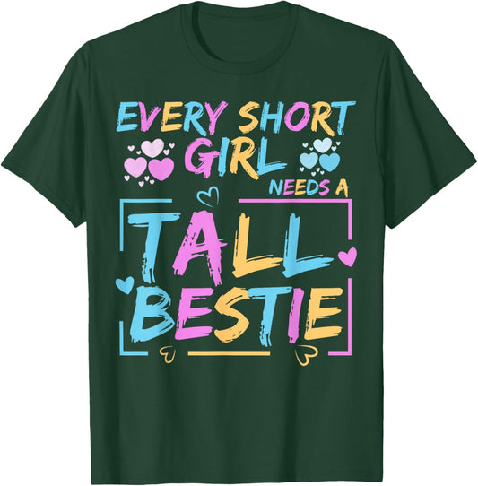 Best Friend Matching Every Short Girl Needs A Tall Bestie T-Shirt - T-Shirt | Forest