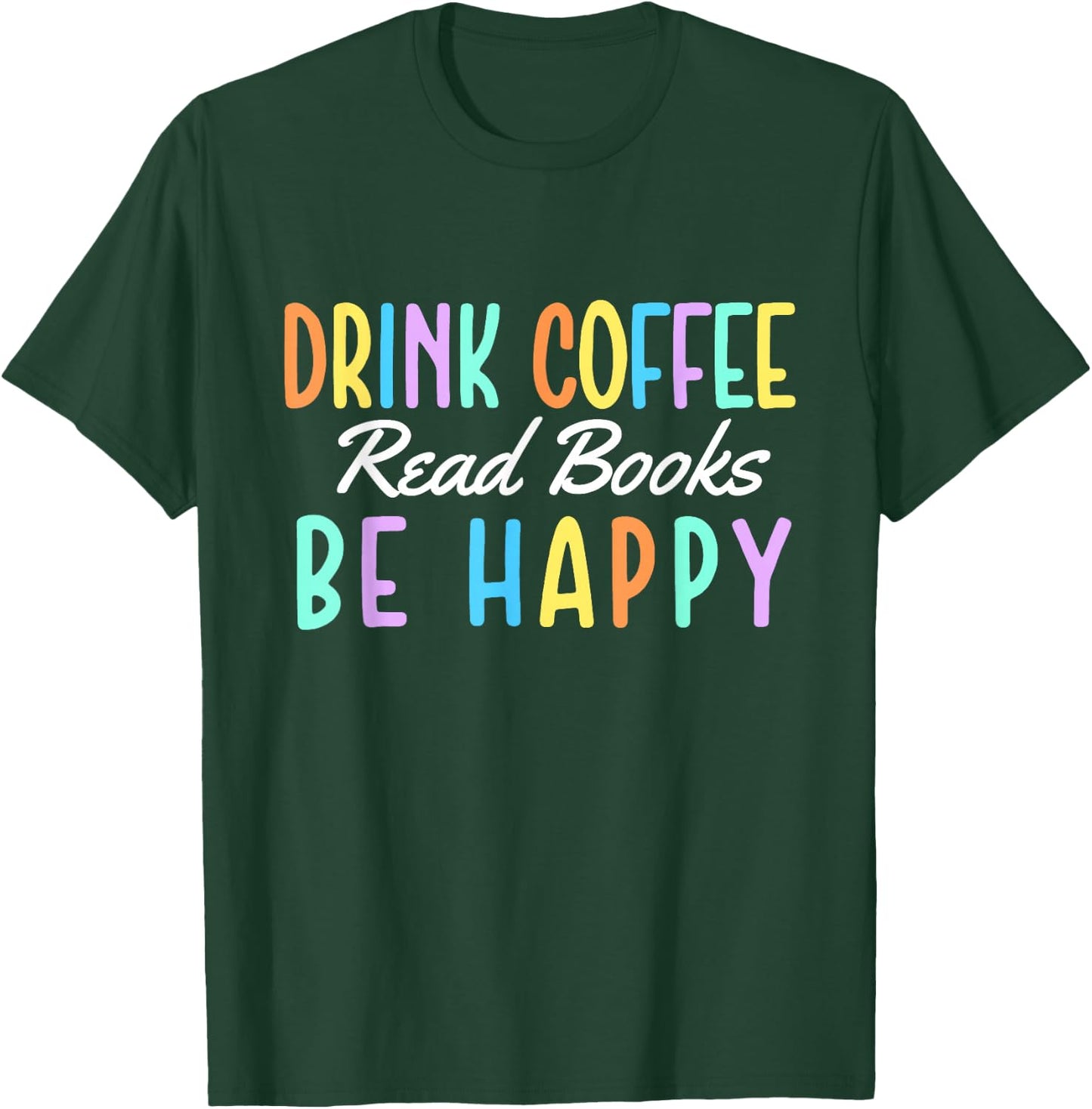 Drink Coffee Read Books Be Happy - Caffeine Lover T-Shirt - T-Shirt | Forest