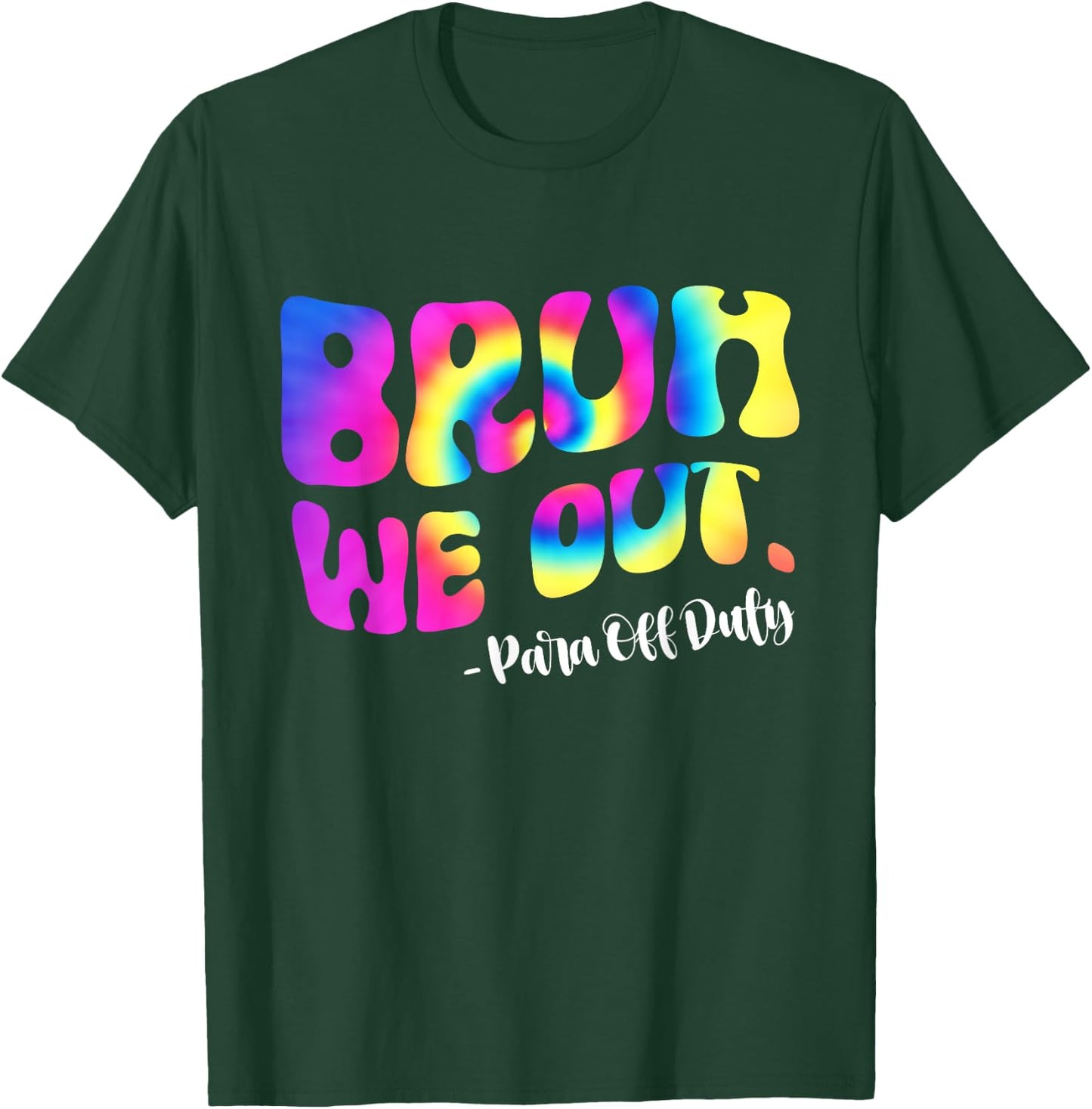 Tie Dye Bruh We Out Para Off Duty Teacher Last Day Of School Women Girls Kids T-Shirt - T-Shirt | Forest