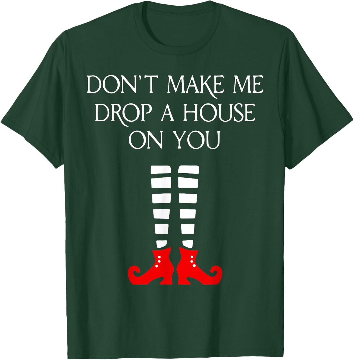 Don't Make Me Drop A House On You T-Shirt - T-Shirt | Forest