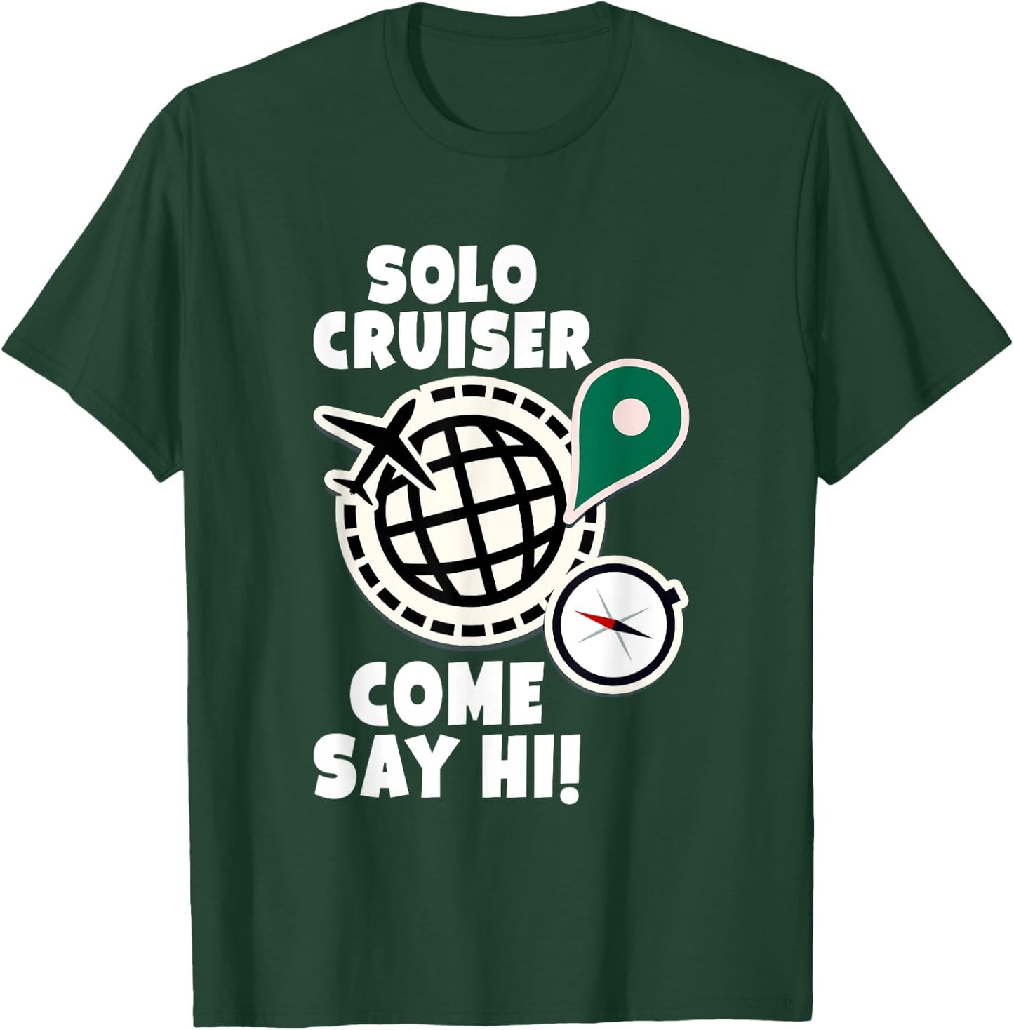 Solo Cruiser Come Say Hi Adventure Solo Traveler T-Shirt - T-Shirt | Forest