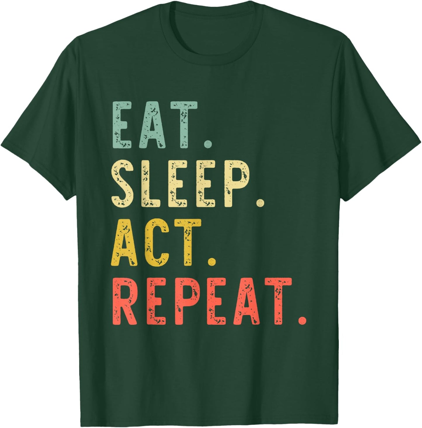 Eat Sleep Act Repeat Actor Actress Acting Vintage Funny T-Shirt - T-Shirt | Forest