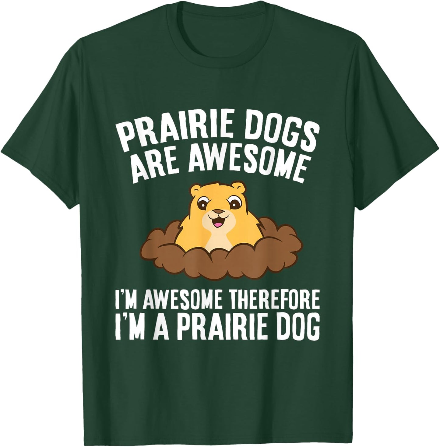 Prairie Dogs Are Awesome Therefore I'm A Prairie Dog Men Women Girls Kids T-Shirt - T-Shirt | Forest