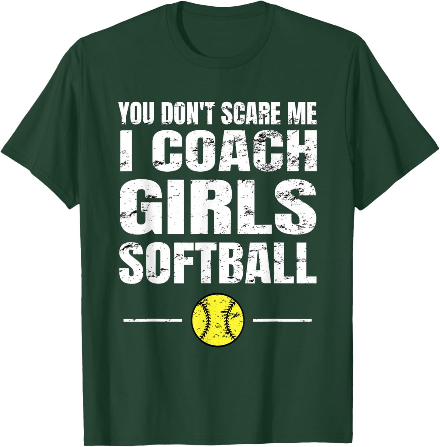 You Don't Scare Me I Coach Girls Softball T-Shirt - T-Shirt | Forest