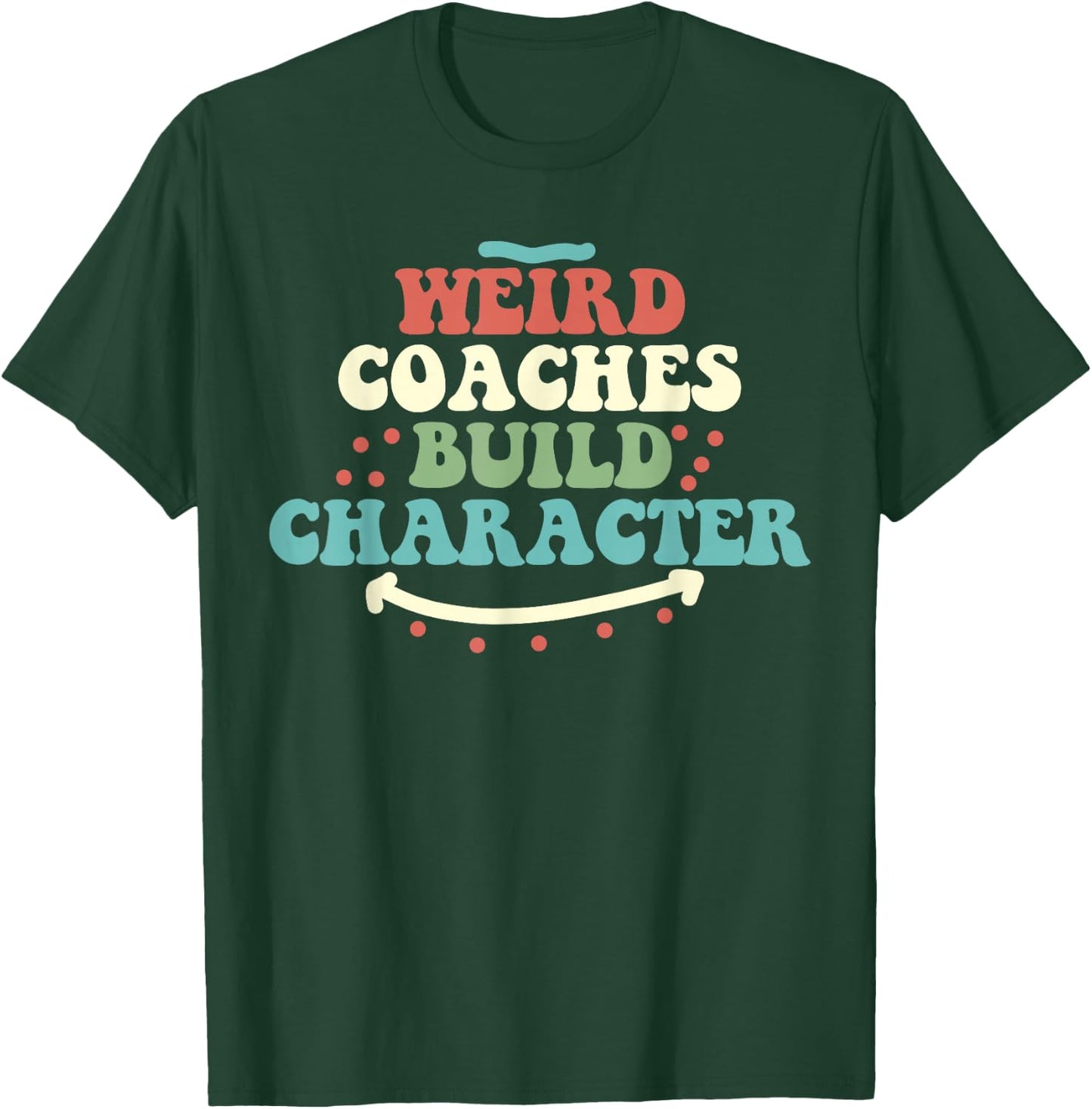 Weird Coaches Build Character Coach Funny T-Shirt - T-Shirt | Forest