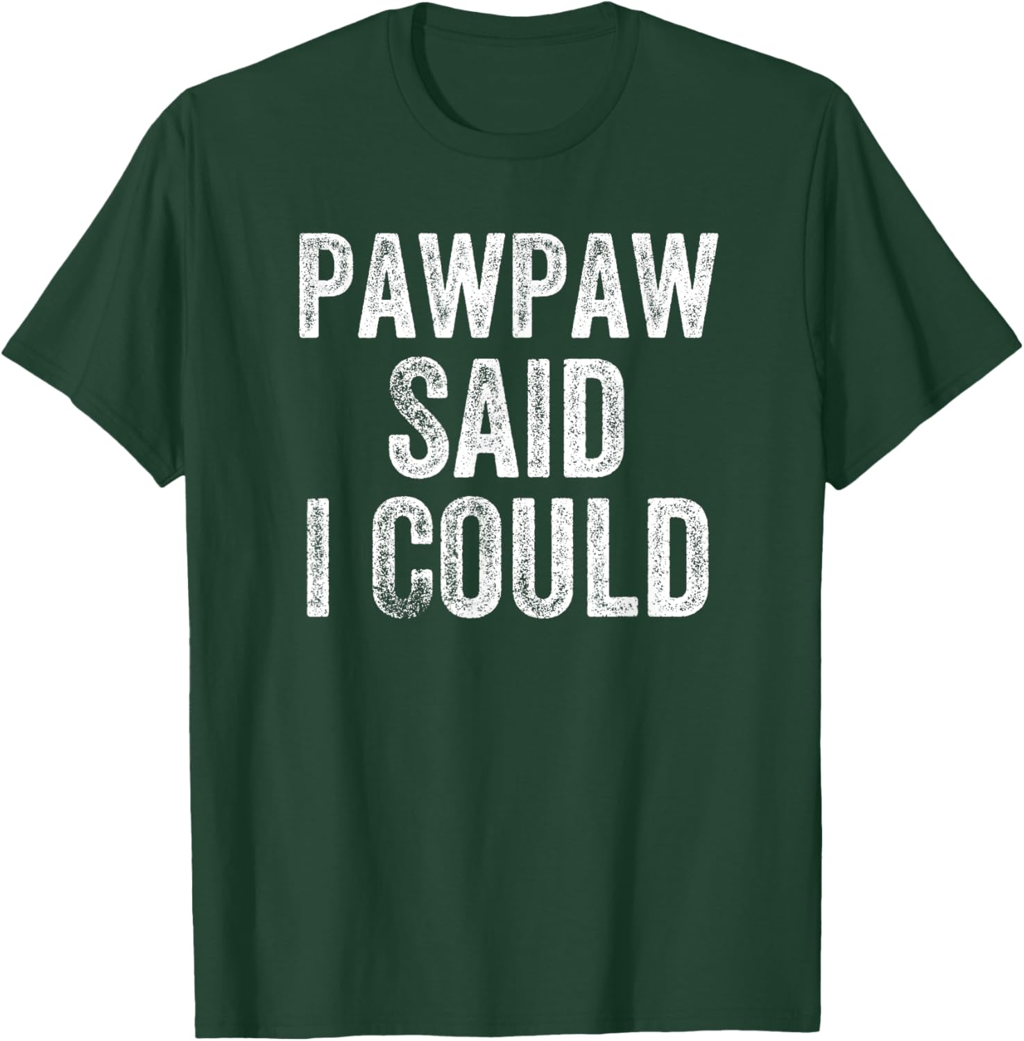 Pawpaw Said I Could Funny Grandchild Grandson Granddaughter T-Shirt - T-Shirt | Forest