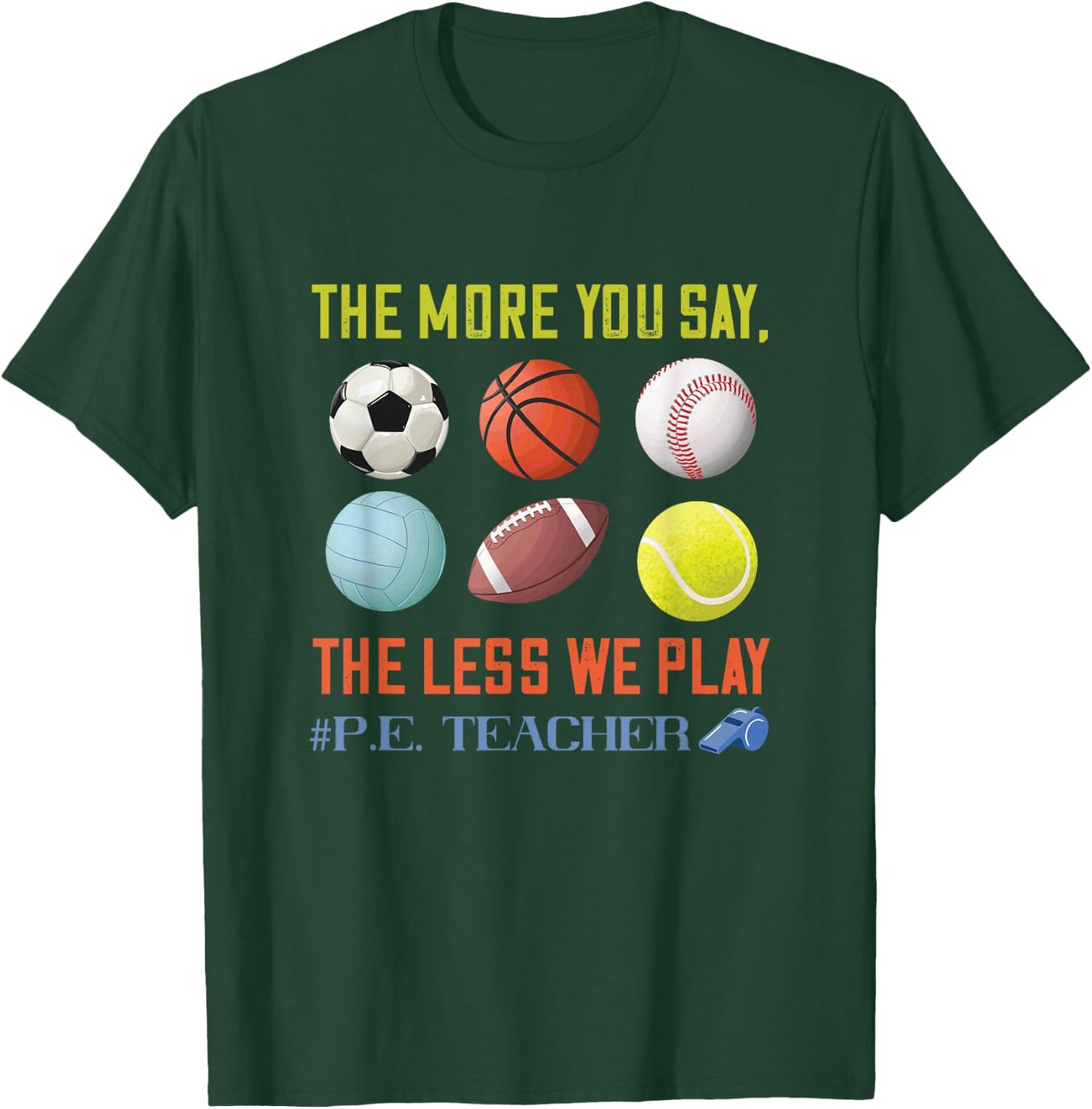 PE Teacher The More You Say Physical Education Teacher T-Shirt - T-Shirt | Forest