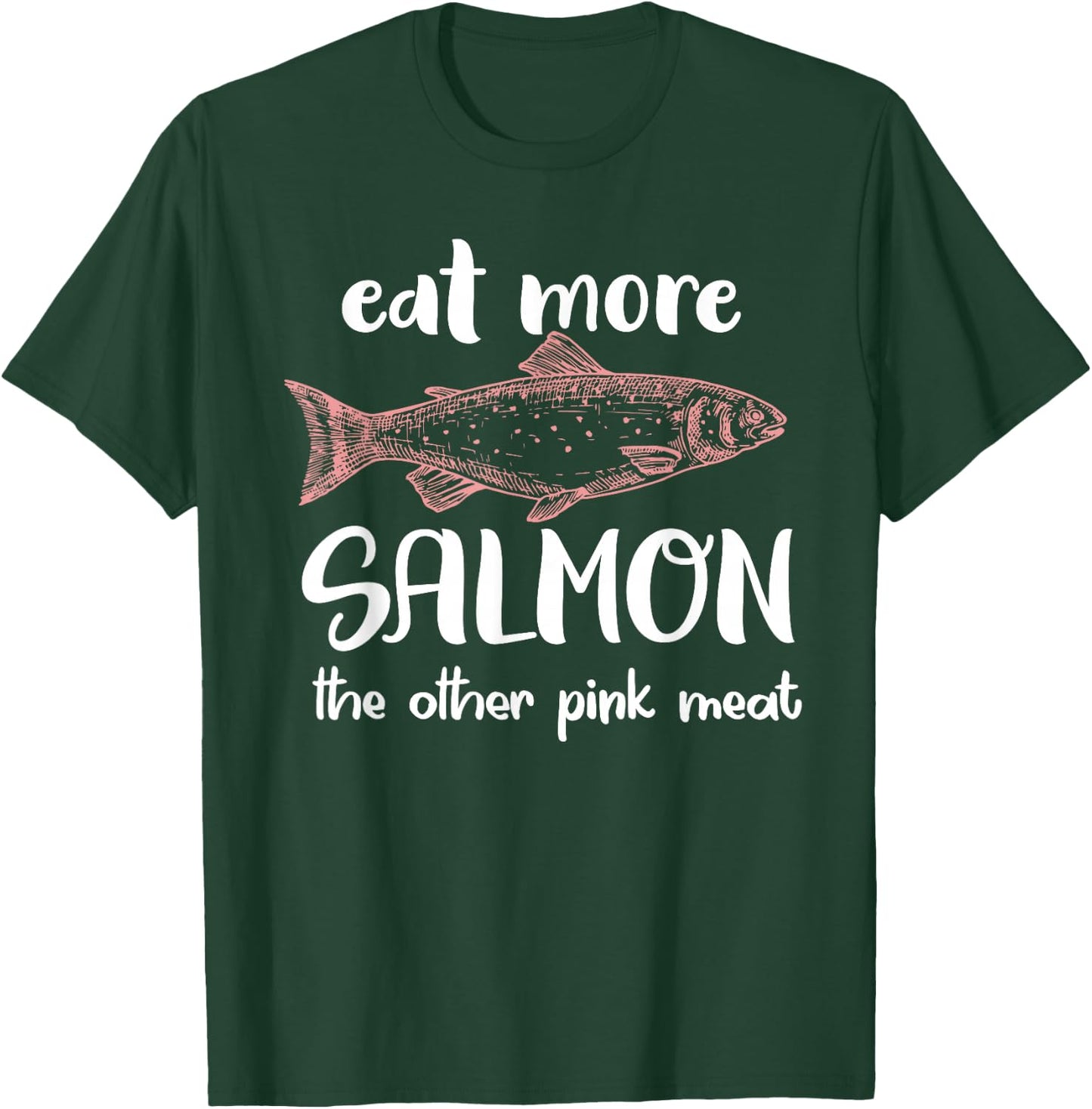 Eat More Salmon The Other Pink Meat Funny Salmon Fishing T-Shirt - T-Shirt | Forest
