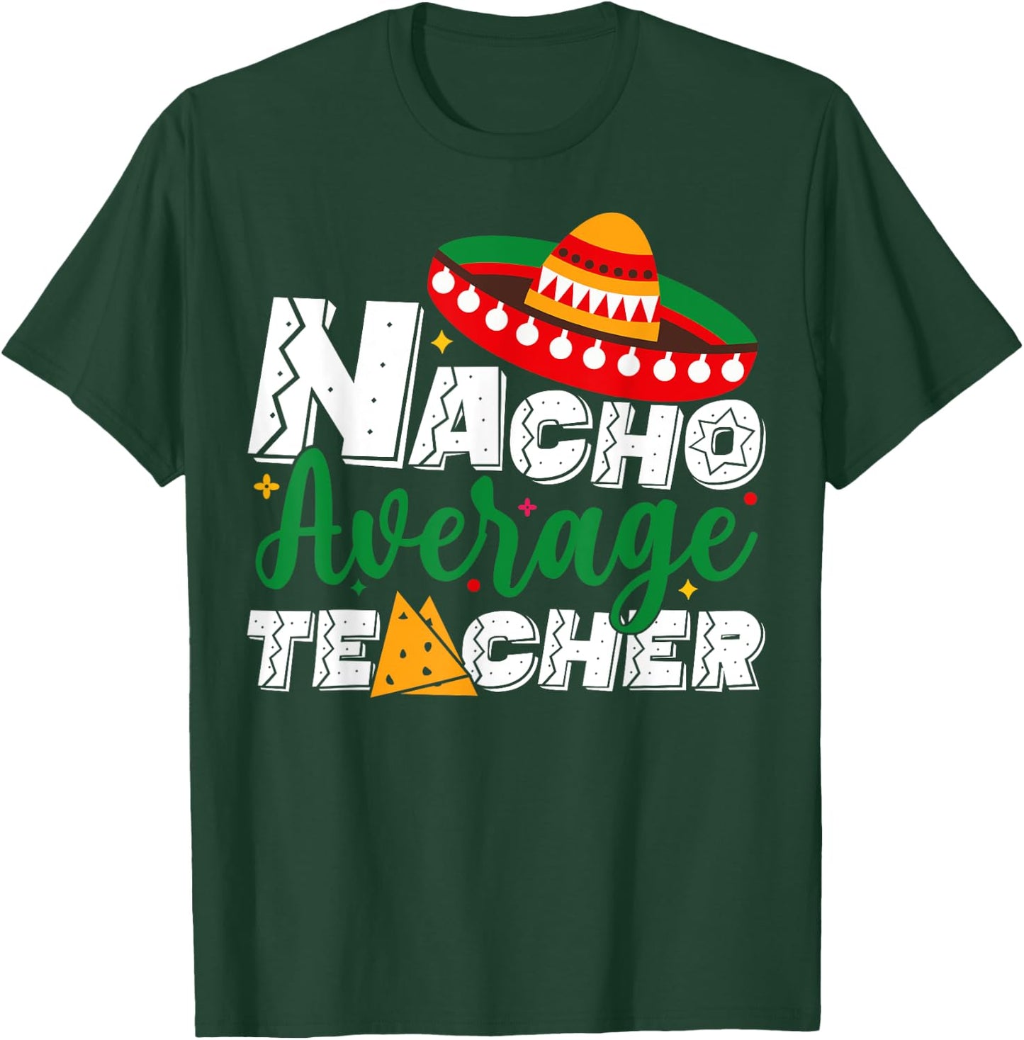 Nacho Average Teacher Cinco De Mayo Fiesta Mexican Teaching T-Shirt - T-Shirt | Forest