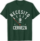 Necesito Cerveza Need Beer Funny Spanish Hispanic Beer Lover T-Shirt - T-Shirt | Forest