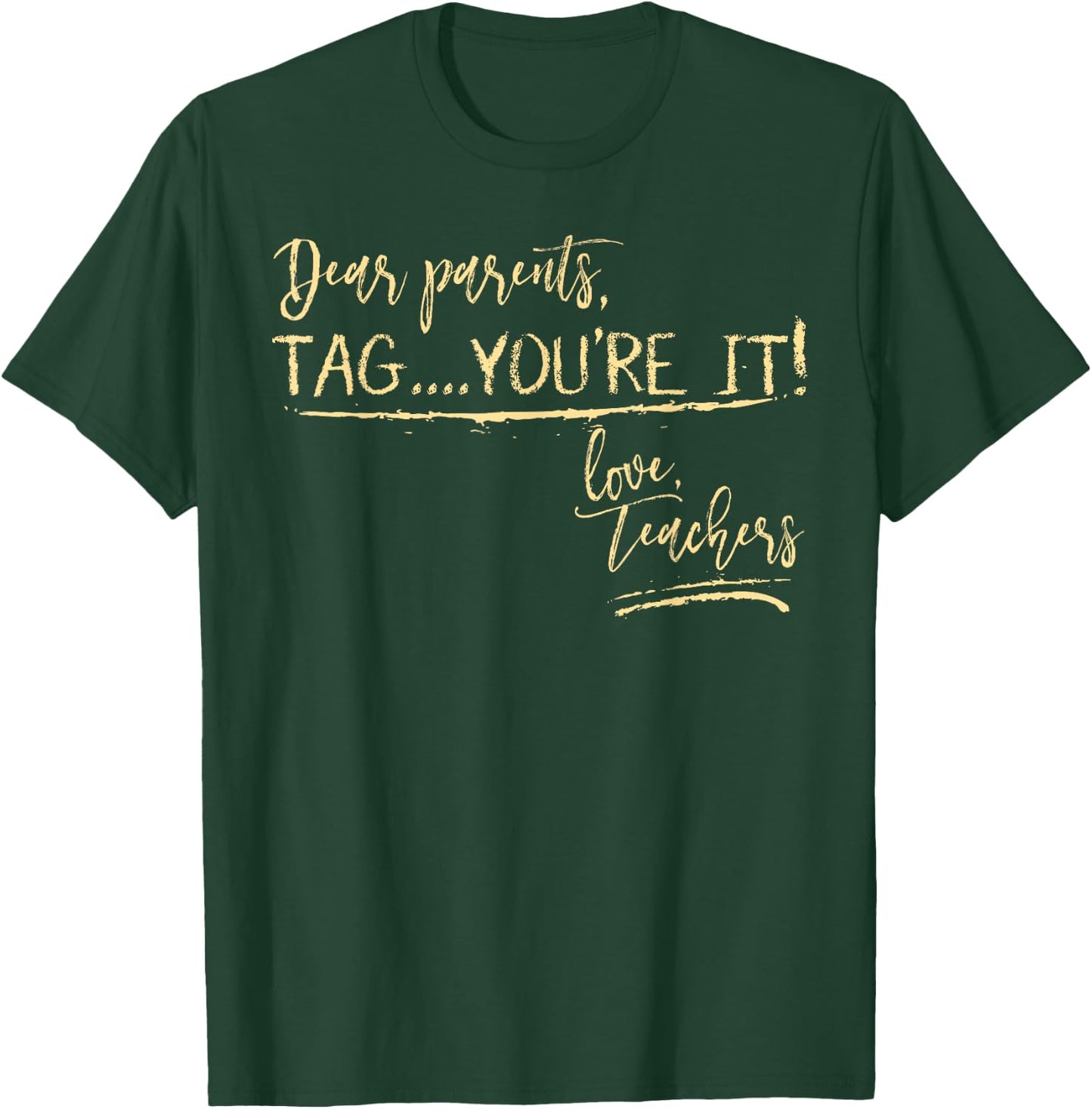 Dear Parents Tag You're It Love Teachers Shirt Funny School T-Shirt - T-Shirt | Forest