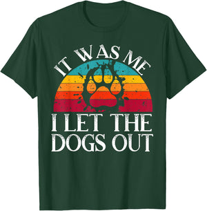 It Was Me I Let The Dogs Out Puppy Lover Paw Dog Owner Men Women Kids T-Shirt - T-Shirt | Forest