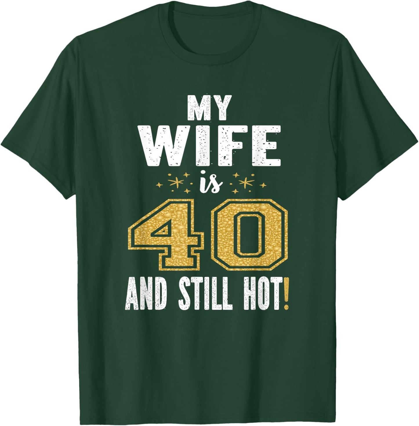 My Wife Is 40 And Still Hot 40th Birthday Gift T-Shirt - T-Shirt | Forest