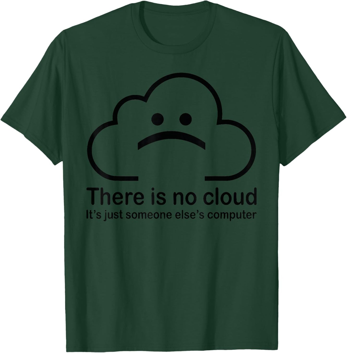 There is no cloud ..just someone else's computer T-Shirt - T-Shirt | Forest