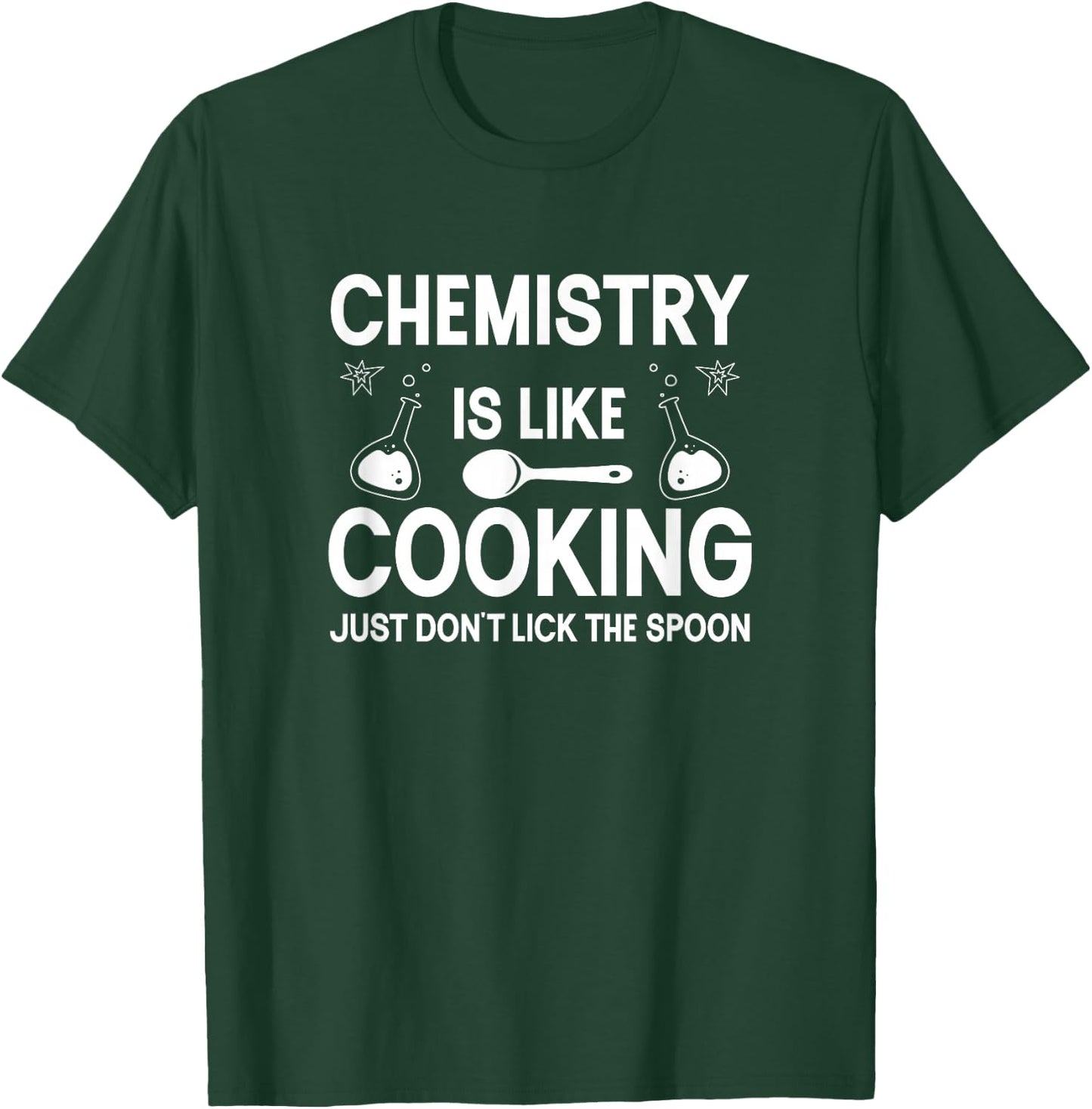 Science Chemistry Is Like Cooking Just Don't Lick The Spoon T-Shirt - T-Shirt | Forest