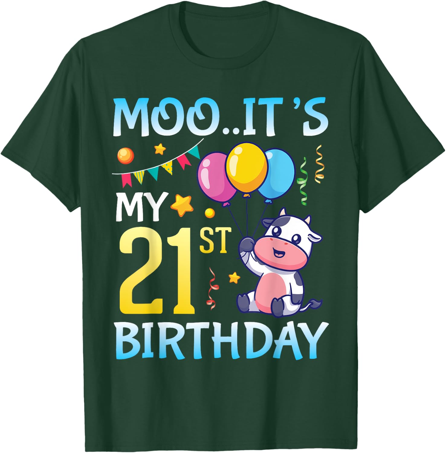 Cow with Balloons MOO It's My 21st Birthday Happy 21 Years T-Shirt - T-Shirt | Forest