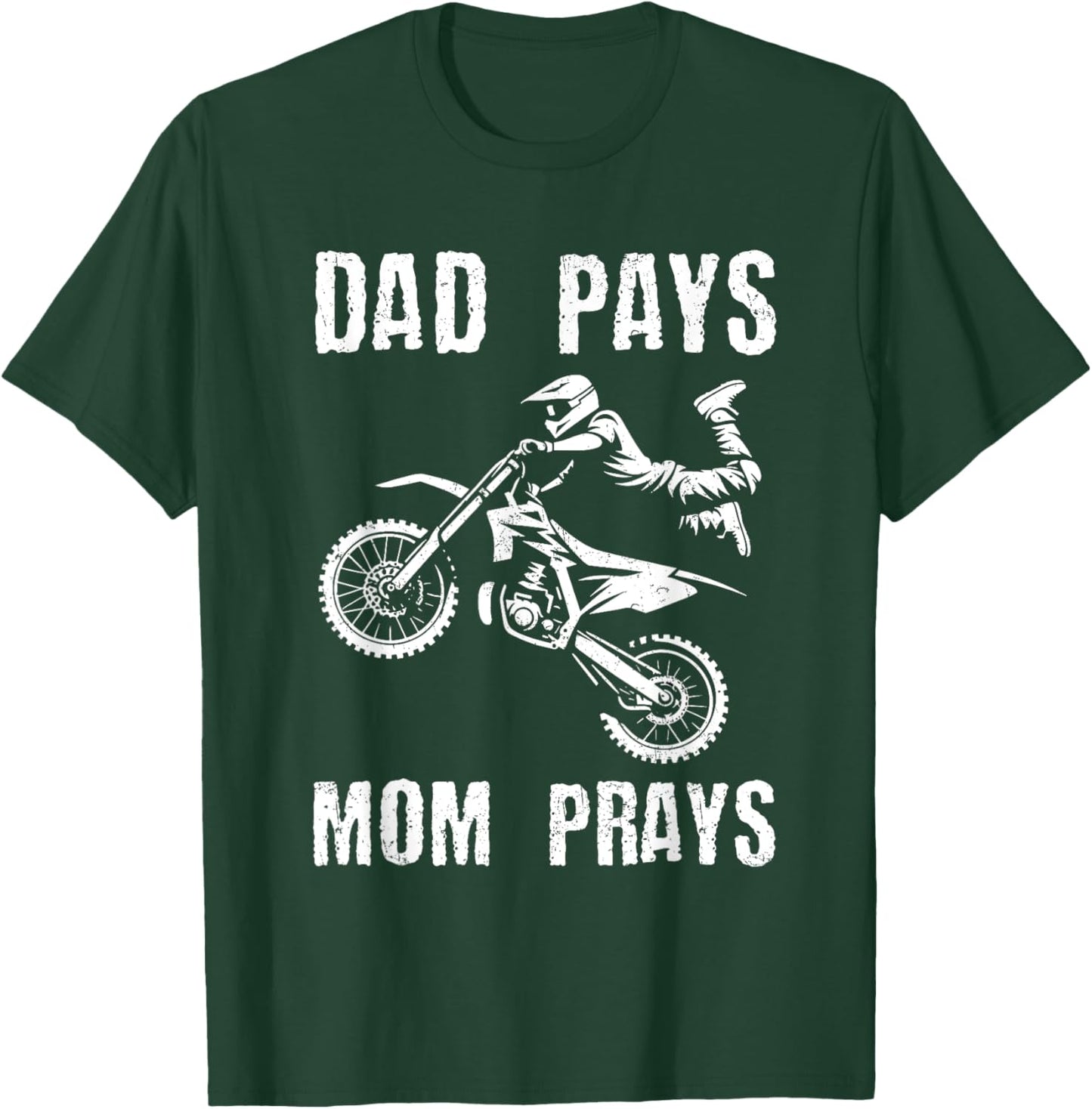 Dad Pays Mom Prays Dirt Bike Rider Biker Motocross Grunge T-Shirt - T-Shirt | Forest