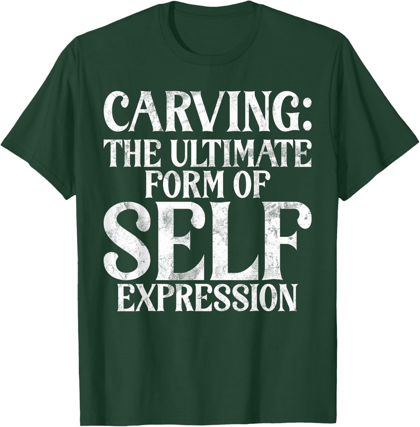 The ultimate Form of Self Expression Carving T-Shirt - T-Shirt | Forest