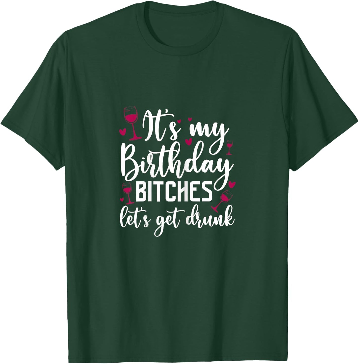 It's My Birthday Bitches Let's Get Drunk Wine Drinking Party T-Shirt - T-Shirt | Forest