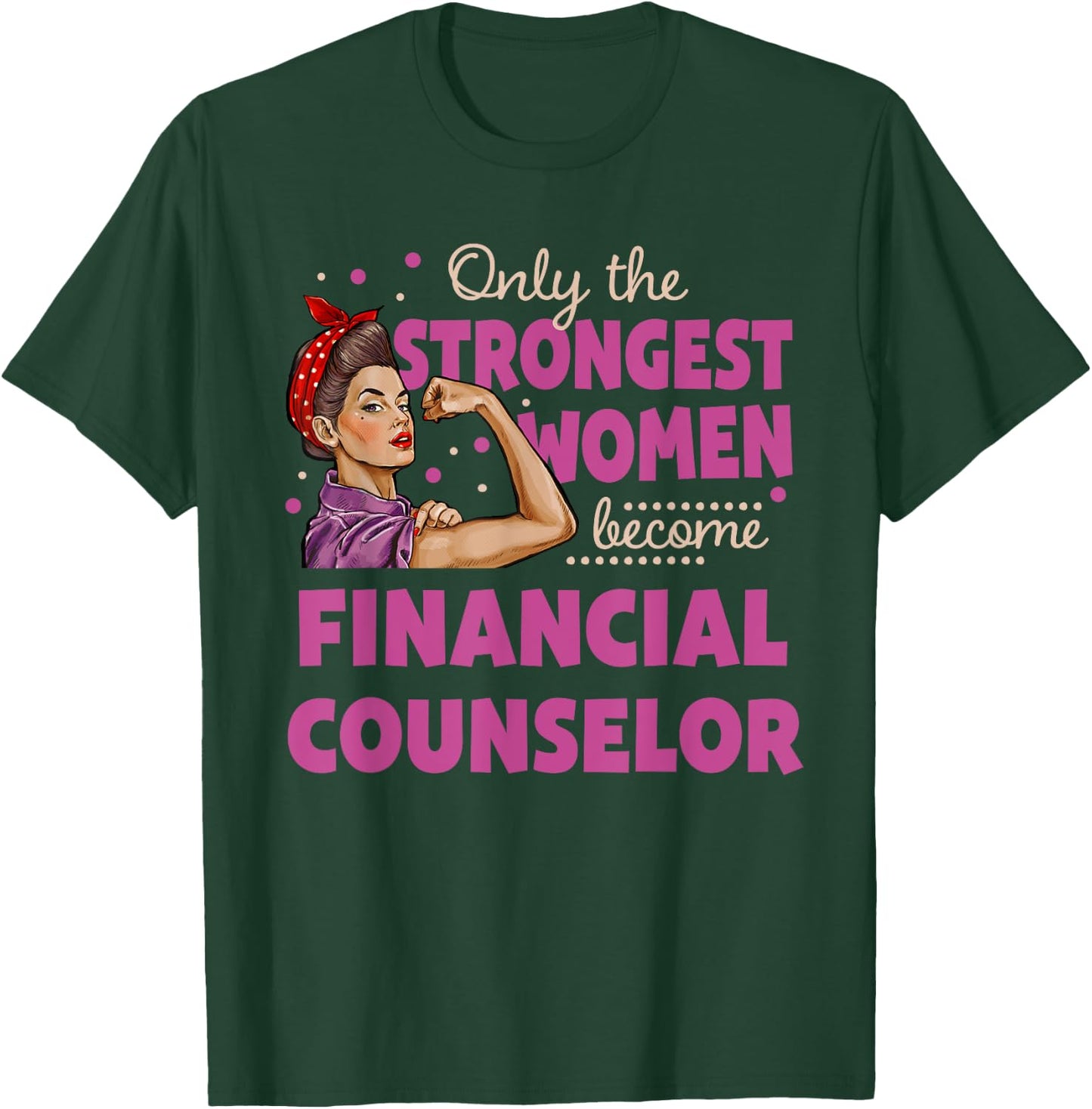 Only The Strongest Women Become Financial Counselor T-Shirt - T-Shirt | Forest