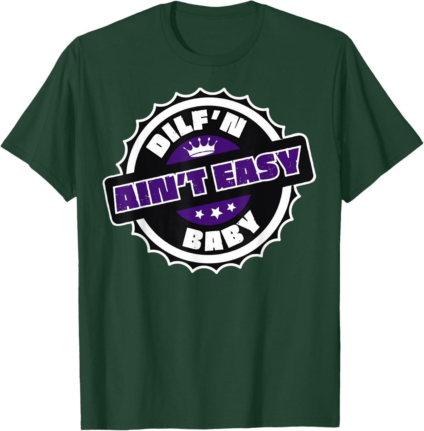 DILF’N Ain’t Easy Baby Funny Sexy Dad Life Adult Humor T-Shirt - T-Shirt | Forest