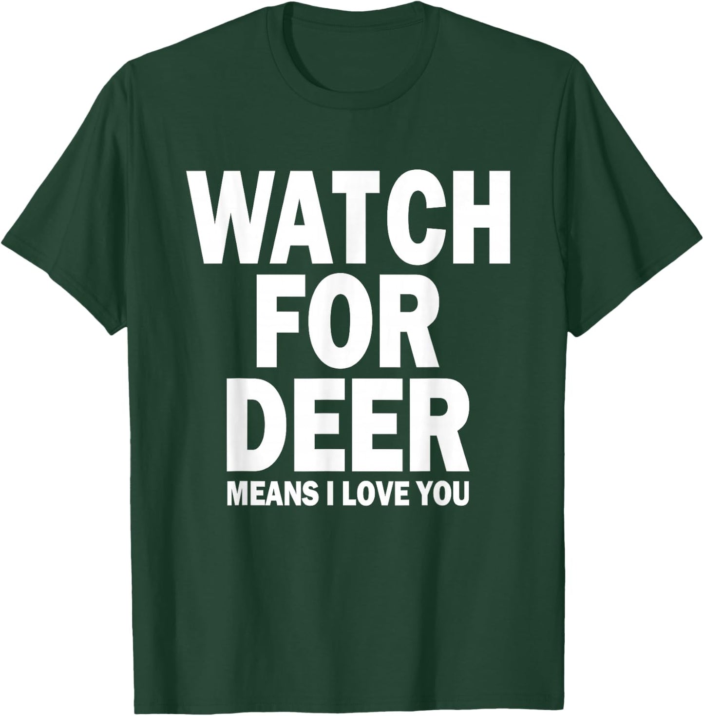Watch For Deer Means I Love You T-Shirt - T-Shirt | Forest