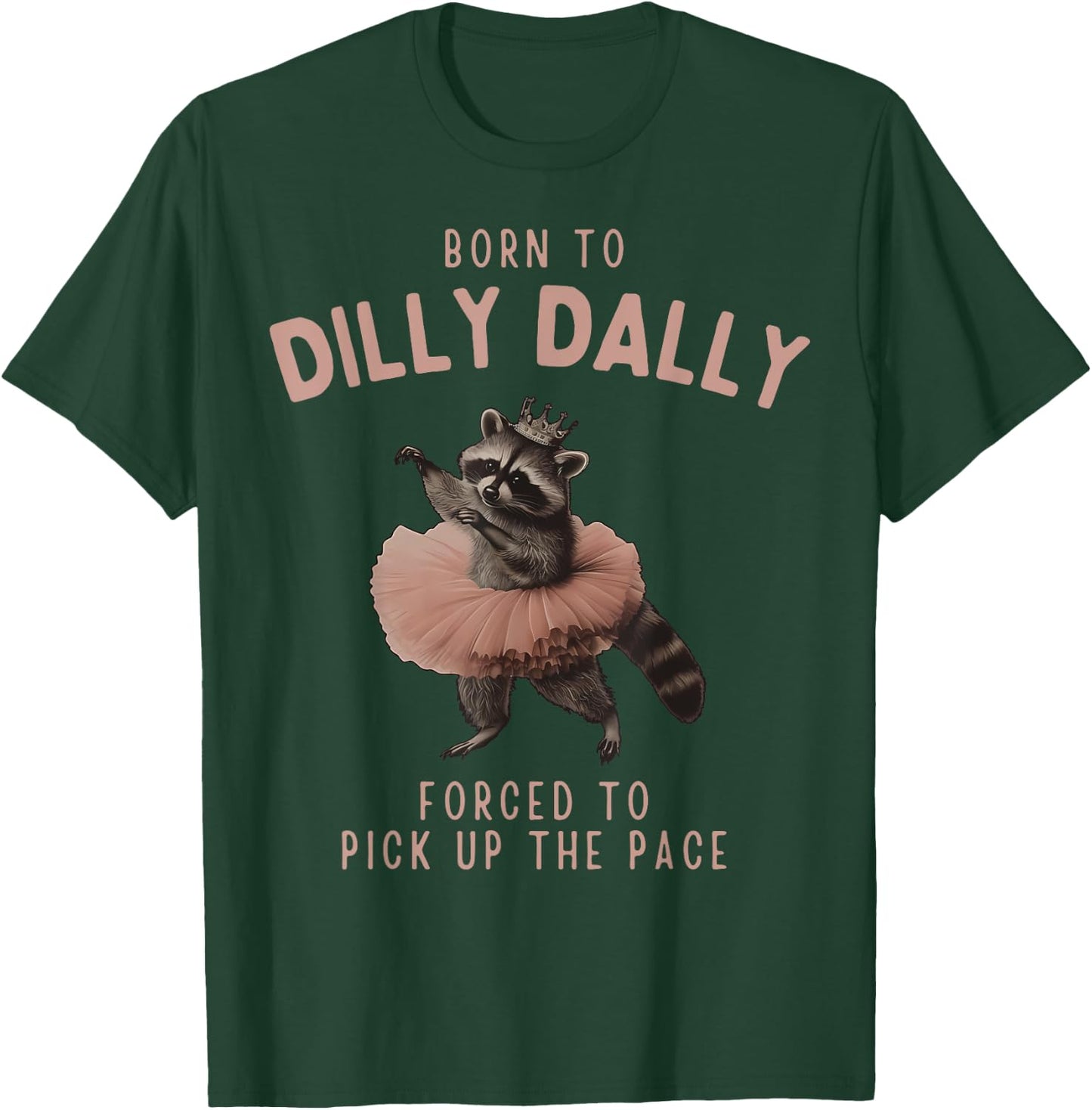 Balletcore Raccoon Born To Dilly Dally Raccoon Lover T-Shirt - T-Shirt | Forest