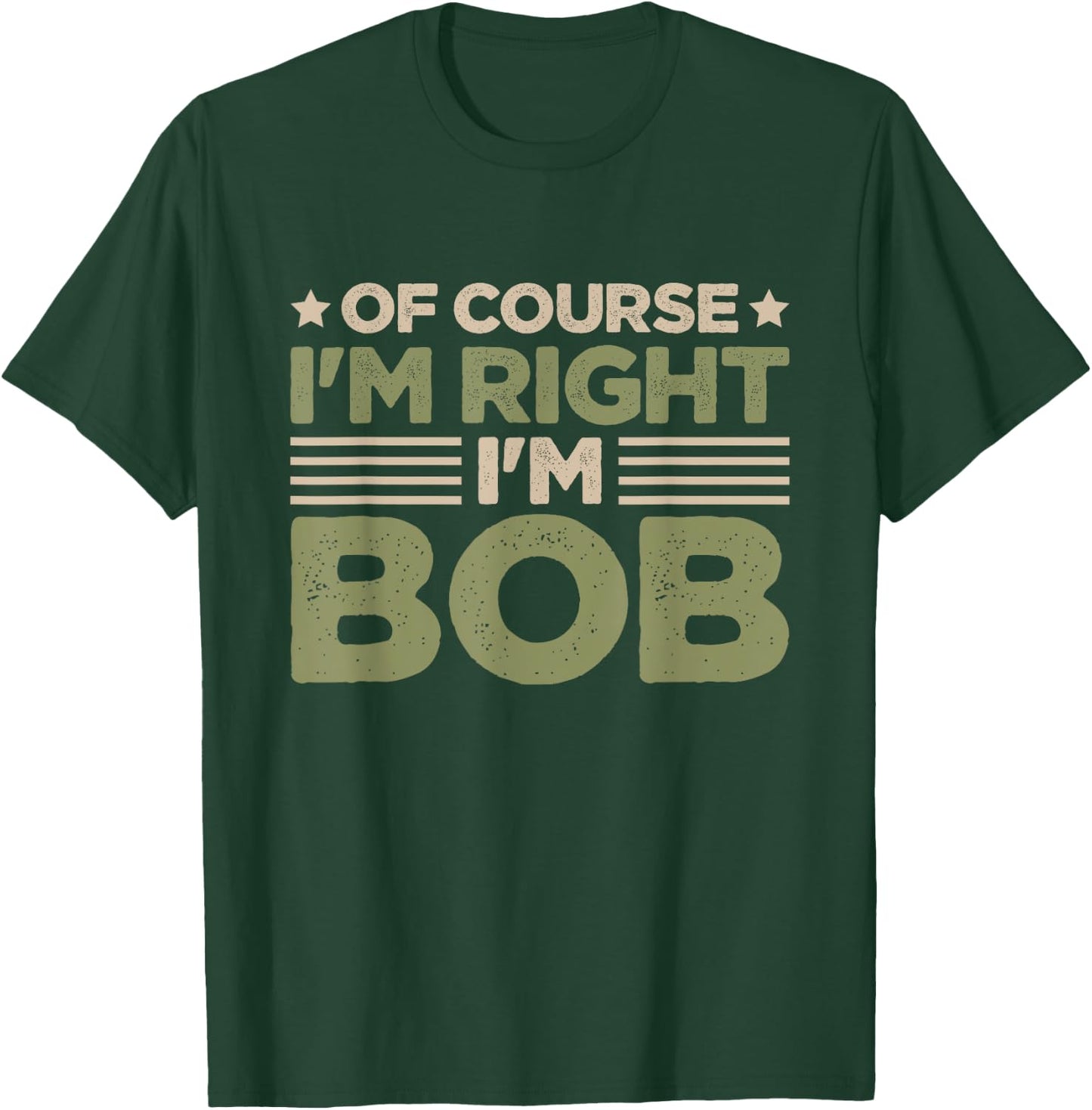 Name Bob Of Course I'm Right I'm Bob T-Shirt - T-Shirt | Forest
