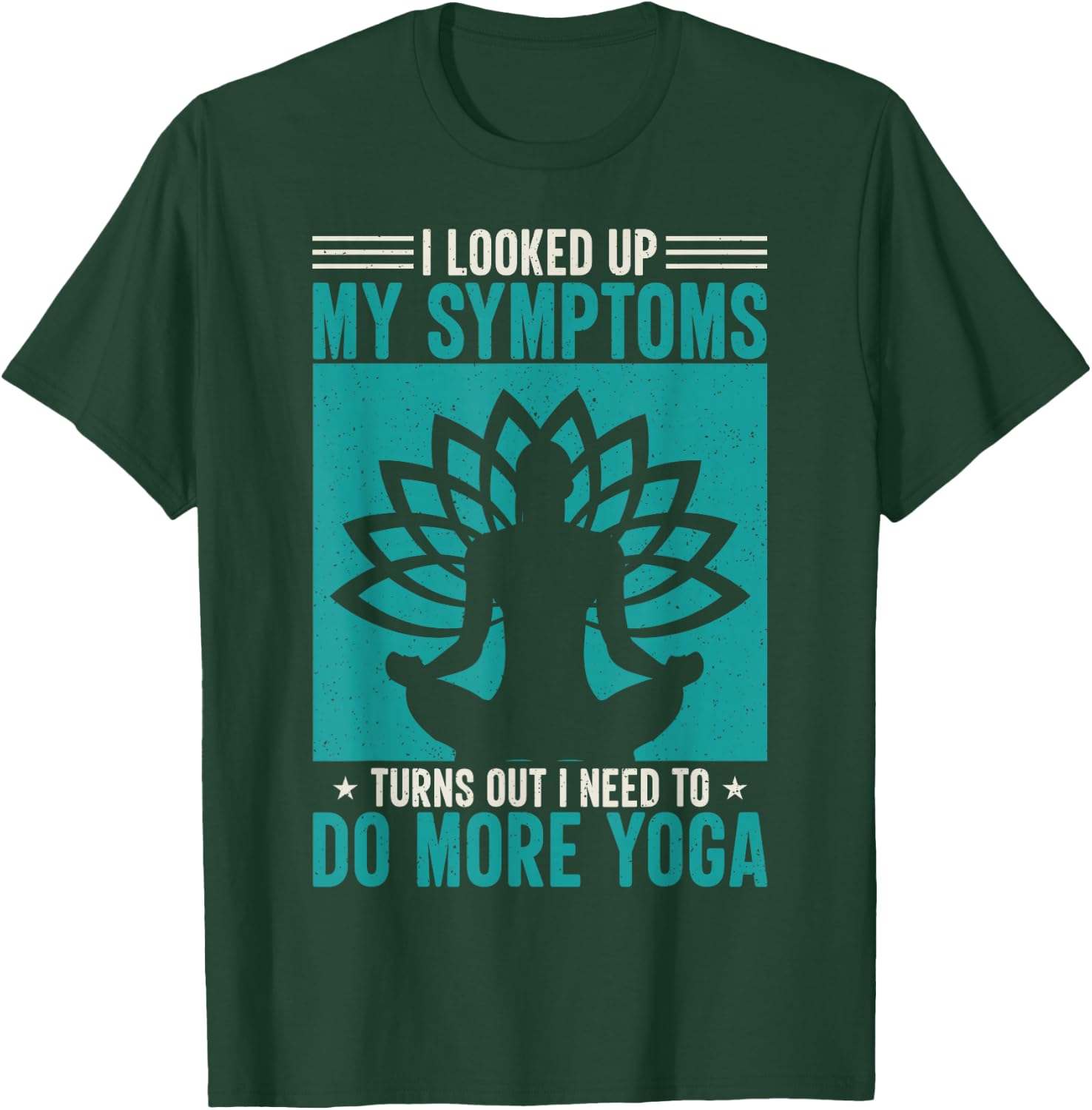 I Looked Up My Symptoms Turns Out I Need To Do More Yoga T-Shirt - T-Shirt | Forest