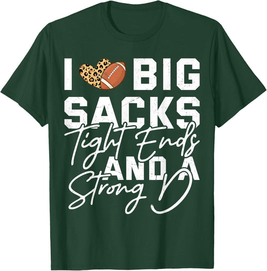 I Love Big Sacks Tight Ends And A Strong D Football Saying T-Shirt - T-Shirt | Forest