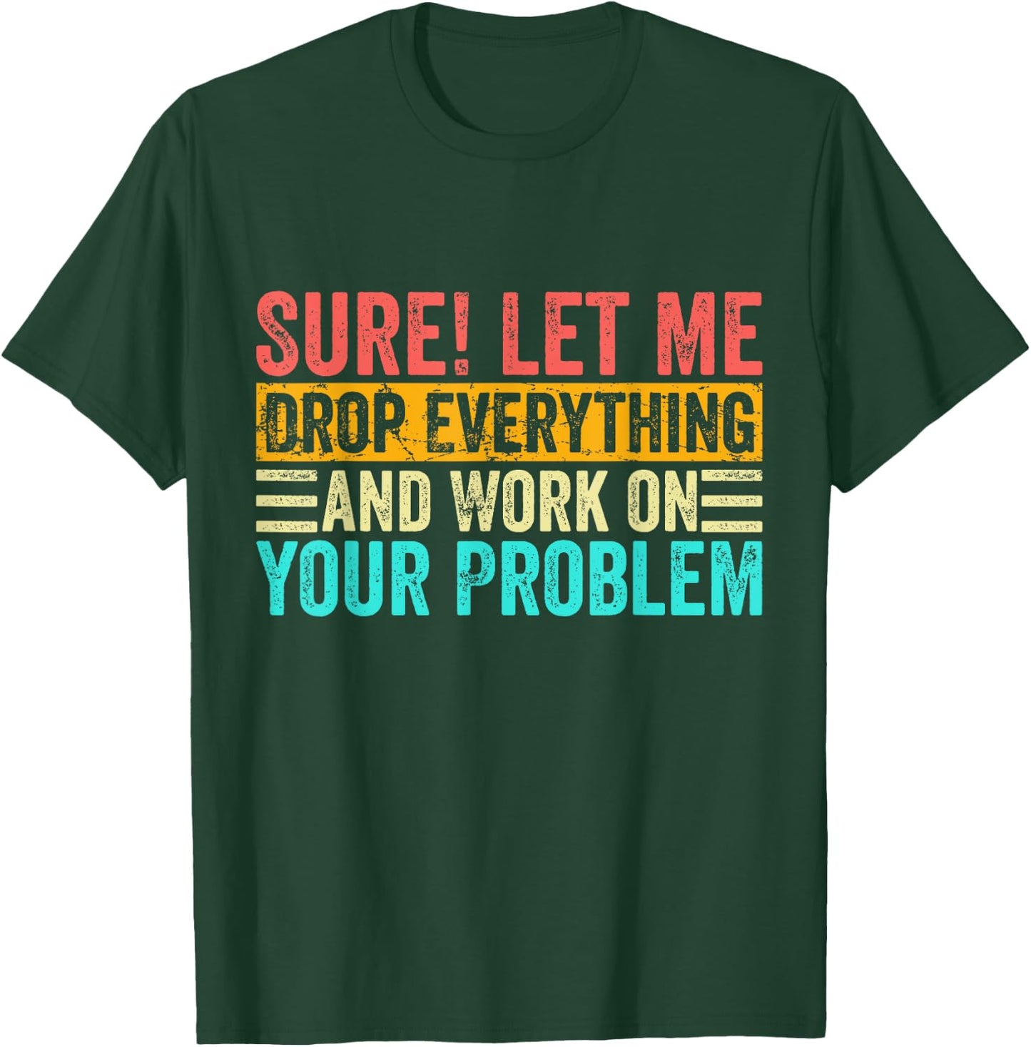 Sure Let Me Drop Everything And Work On Your Problem Vintage T-Shirt - T-Shirt | Forest