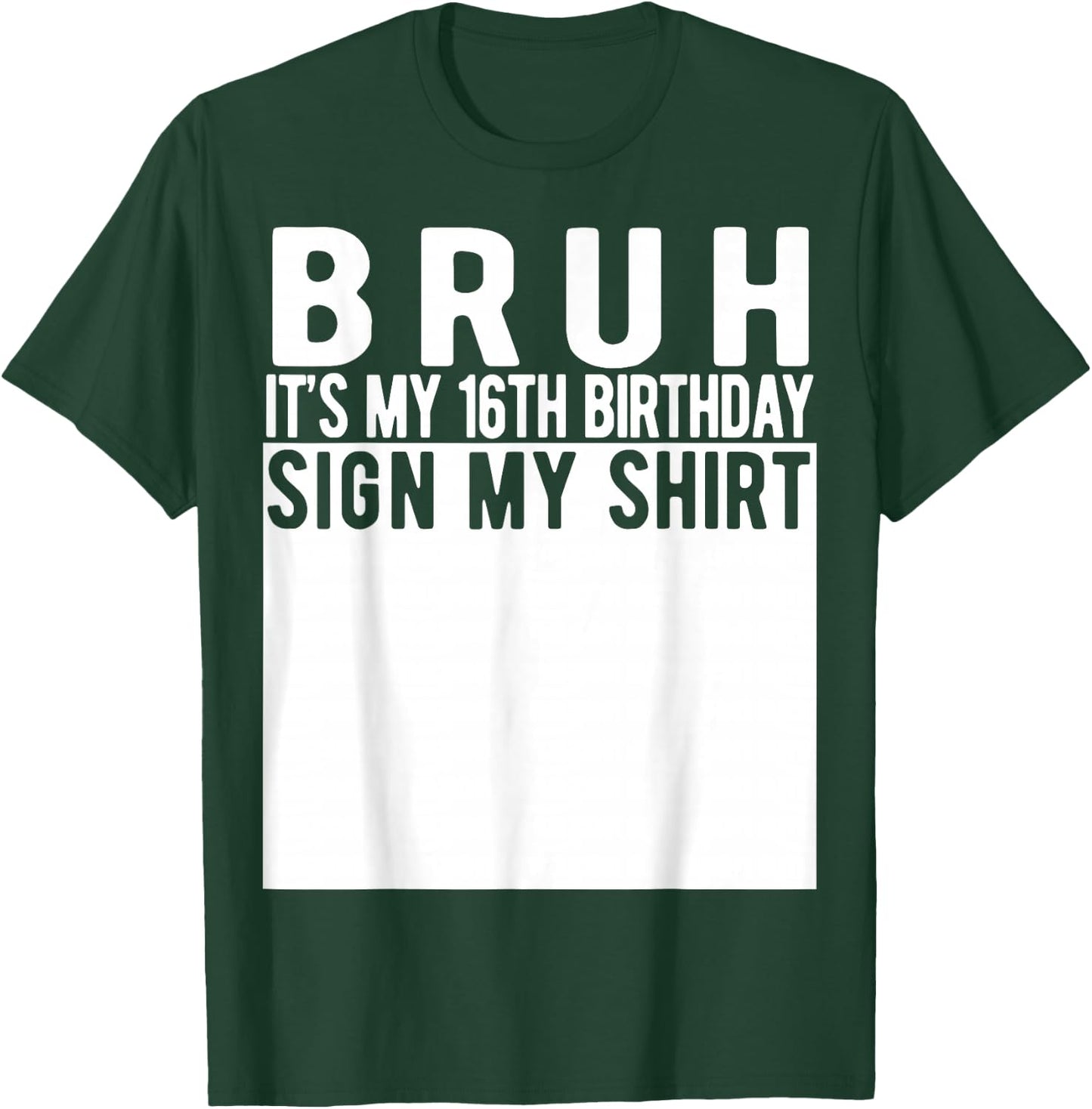 Bruh It's My 16th Birthday Sign My Shirt 16 Year Old T-Shirt - T-Shirt | Forest