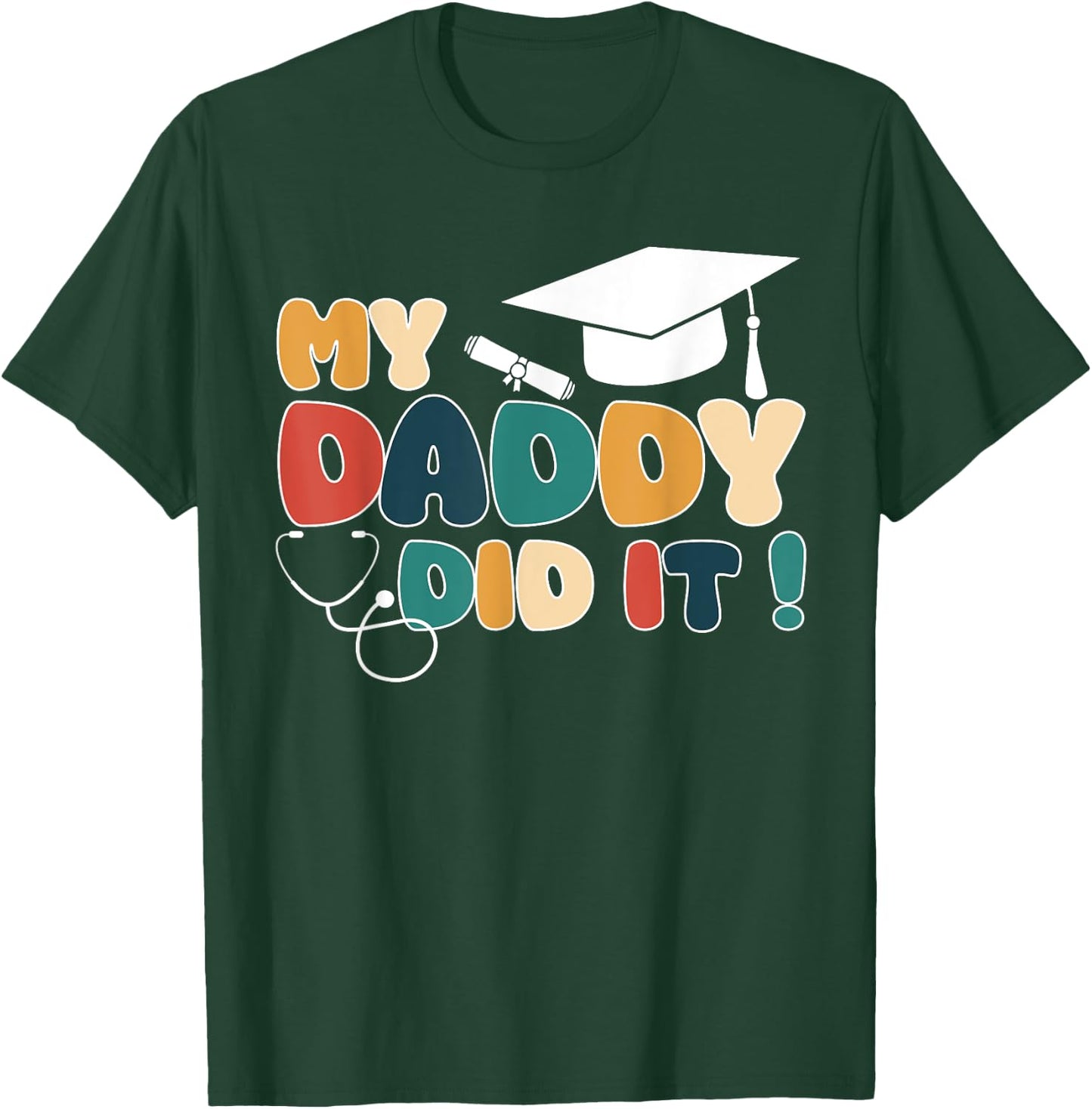 My Daddy Did It Graduation Dad Nurse Doctor Proud Children T-Shirt - T-Shirt | Forest